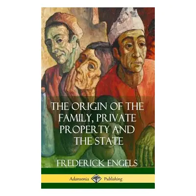 "The Origin of the Family, Private Property and the State (Hardcover)" - "" ("Engels Frederick")