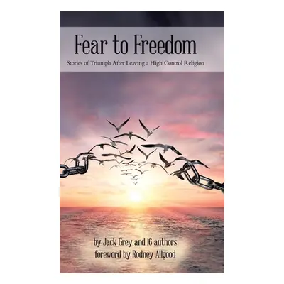 "Fear to Freedom: Stories of Triumph After Leaving a High Control Religion" - "" ("Grey Jack")