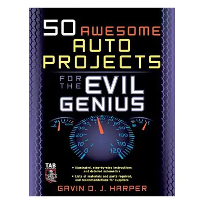 "50 Awesome Auto Projects for the Evil Genius" - "" ("Harper Gavin")