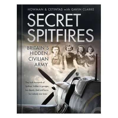 "Secret Spitfires: Britain's Hidden Civilian Army" - "" ("Howman")