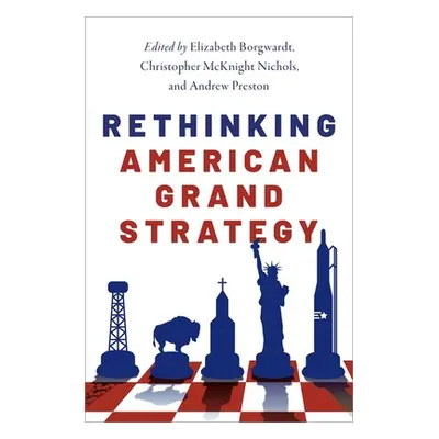 "Rethinking American Grand Strategy" - "" ("Borgwardt Elizabeth")