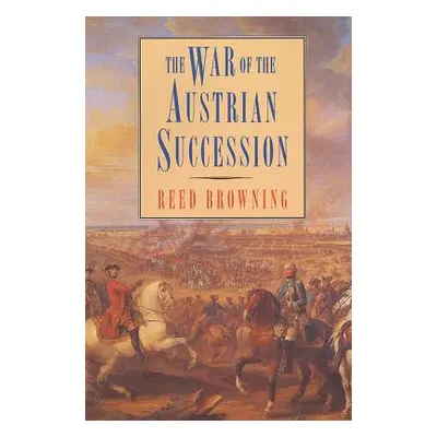 "The War of the Austrian Succession" - "" ("Browning Reed S.")