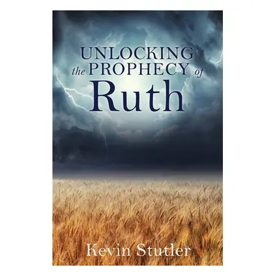 "Unlocking the Prophecy of Ruth" - "" ("Stutler Kevin")