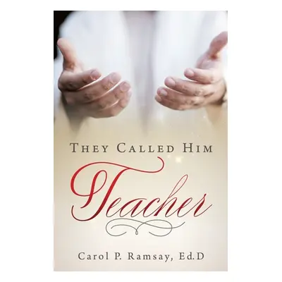 "They Called Him Teacher" - "" ("Ramsay Ed D. Carol P.")