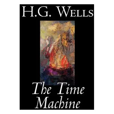 "The Time Machine by H. G. Wells, Fiction, Classics" - "" ("Wells H. G.")