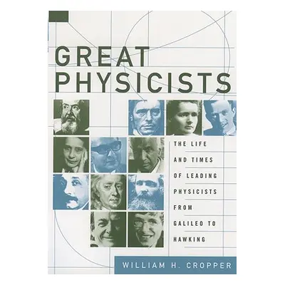 "Great Physicists: The Life and Times of Leading Physicists from Galileo to Hawking" - "" ("Crop