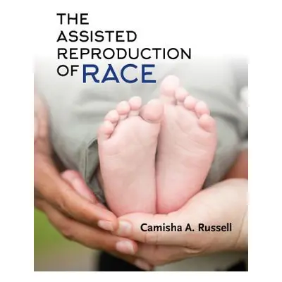 "The Assisted Reproduction of Race" - "" ("Russell Camisha A.")