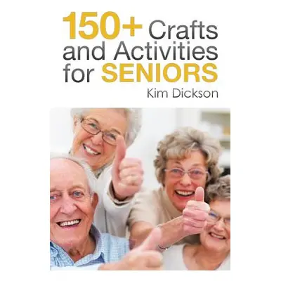 "150+ Crafts and Activities for Seniors" - "" ("Dickson Kim")