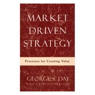 Market Driven Strategy: Processes for Creating Value (Day George S.)