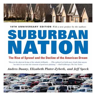 "Suburban Nation: The Rise of Sprawl and the Decline of the American Dream" - "" ("Duany Andres"