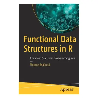 "Functional Data Structures in R: Advanced Statistical Programming in R" - "" ("Mailund Thomas")