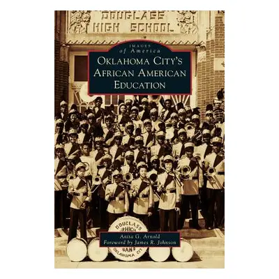 "Oklahoma City's African American Education" - "" ("Arnold Anita G.")