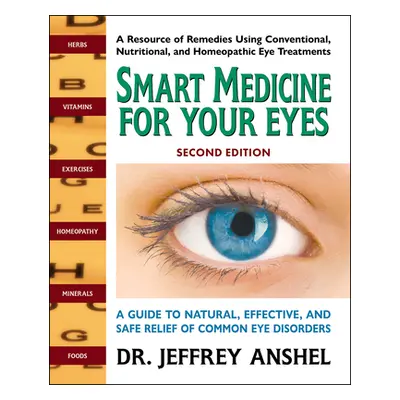 "Smart Medicine for Your Eyes, Second Edition: A Guide to Natural, Effective, and Safe Relief of