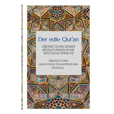 "Der edle Qur'an - bersetzung seiner Bedeutungen in die deutsche Sprache" - "" ("Ibn Rassoul Abu