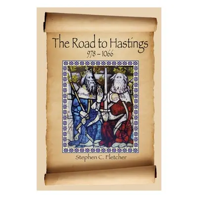 "The Road to Hastings: 978-1066" - "" ("Fletcher Stephen C.")