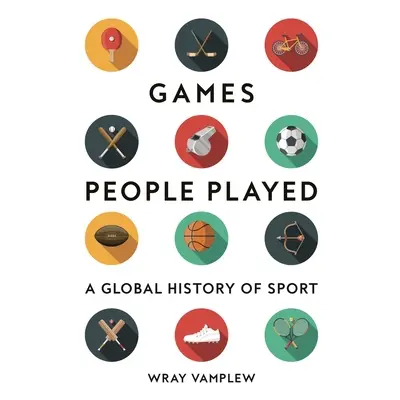 "Games People Played: A Global History of Sports" - "" ("Vamplew Wray")