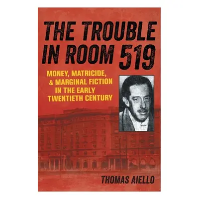 "The Trouble in Room 519: Money, Matricide, and Marginal Fiction in the Early Twentieth Century"