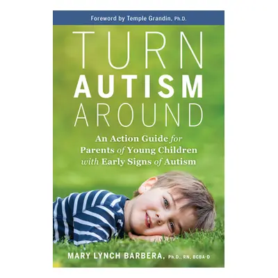 "Turn Autism Around: An Action Guide for Parents of Young Children with Early Signs of Autism" -