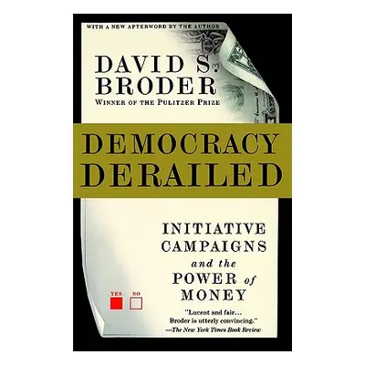 "Democracy Derailed" - "" ("Broder David S.")