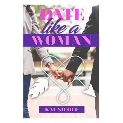 "Date Like A Woman" - "" ("Nicole Kai")