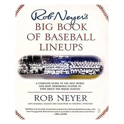 "Rob Neyer's Big Book of Baseball Lineups: A Complete Guide to the Best, Worst, and Most Memorab