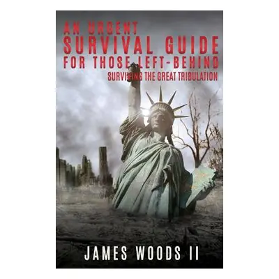 "An Urgent Survival Guide for Those Left-Behind" - "" ("Woods James II")