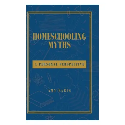 "Homeschooling Myths: A Personal Perspective" - "" ("Earls Amy")