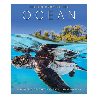 "The Big Book of the Ocean: Discover the Secrets of the Earth's Amazing Seas" - "" ("Peel Dan")