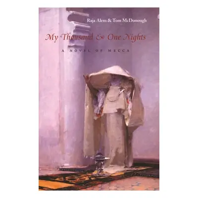 "My Thousand & One Nights: A Novel of Mecca" - "" ("Alem Raja")