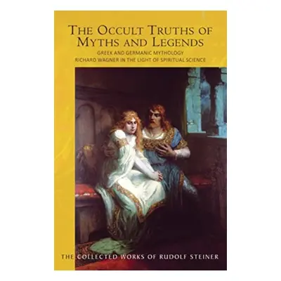 "The Occult Truths of Myths and Legends: Greek and Germanic Mythology: Richard Wagner in the Lig