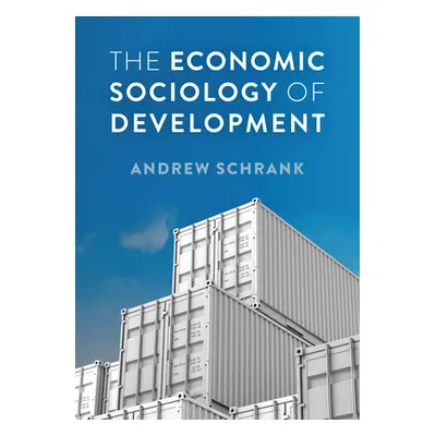 "The Economic Sociology of Development" - "" ("Schrank Andrew")