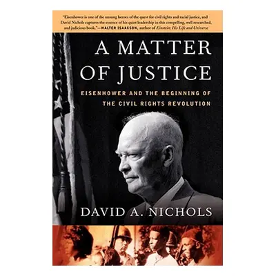 "A Matter of Justice: Eisenhower and the Beginning of the Civil Rights Revolution" - "" ("Nichol