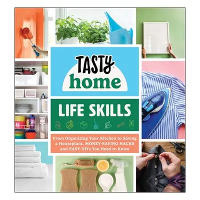 "Tasty Home: Life Skills: From Organizing Your Kitchen to Saving a Houseplant, Money-Saving Hack