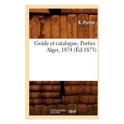 "Guide Et Catalogue. Portier. Alger, 1874 (d.1873)" - "" ("Portier B.")