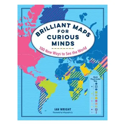 "Brilliant Maps for Curious Minds: 100 New Ways to See the World" - "" ("Wright Ian")