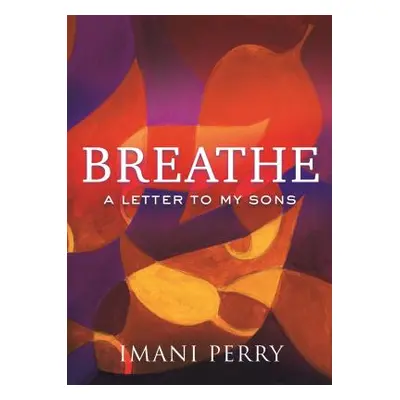 "Breathe: A Letter to My Sons" - "" ("Perry Imani")