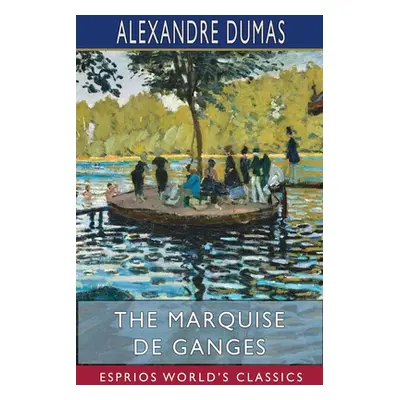 "The Marquise de Ganges (Esprios Classics)" - "" ("Dumas Alexandre")