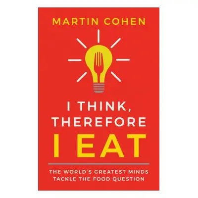 "I Think Therefore I Eat: The World's Greatest Minds Tackle the Food Question" - "" ("Cohen Mart