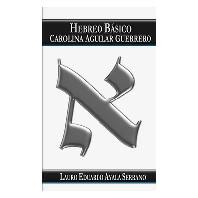 "Hebreo Bsico: Carolina Aguilar Guerrero" - "" ("Ayala Serrano Lauro Eduardo")