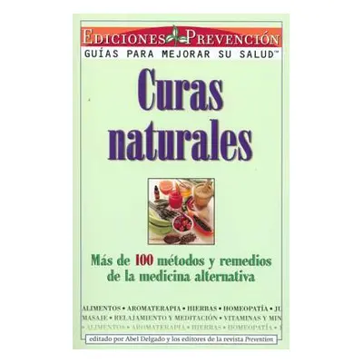 Curas Naturales: Mas de 100 metodos y remedios de la medicina alternativa = Natural Cures (Delga