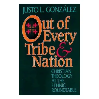 "Out of Every Tribe and Nation: Christian Theology at the Ethnic Roundtable" - "" ("Gonzalez Jus