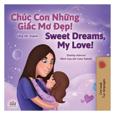 "Sweet Dreams, My Love (Vietnamese English Bilingual Children's Book)" - "" ("Admont Shelley")