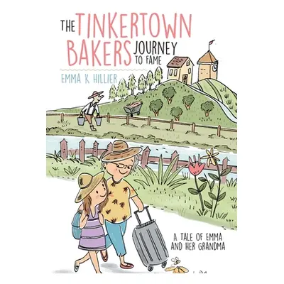 "The Tinkertown Bakers Journey to Fame: A Tale of Emma and Her Grandma" - "" ("Hillier Emma")