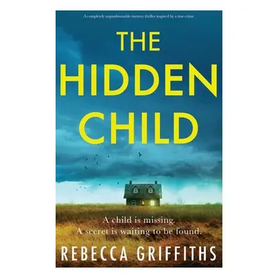 "The Hidden Child: A completely unputdownable mystery thriller inspired by a true crime" - "" ("