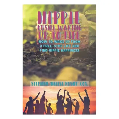 "Hippie Kushi Waking up to Life" - "" ("Cox Stephen 'Hippie Kushi'")