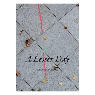 "A Lesser Day" - "" ("Scrima Andrea")