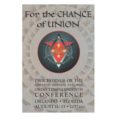 "For the Chance of Union: Proceedings of the Eleventh Biennial National Ordo Templi Orientis Con