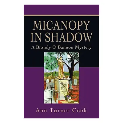 "Micanopy in Shadow: A Brandy O'Bannon Mystery" - "" ("Cook Ann Turner")