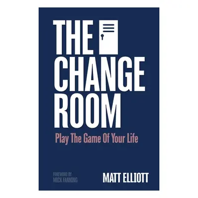 "The Change Room: Play the Game of Your Life" - "" ("Elliott Matt")