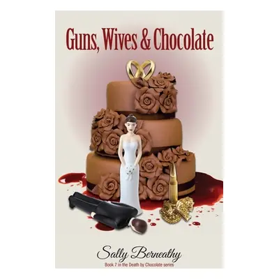 "Guns, Wives and Chocolate" - "" ("Berneathy Sally")